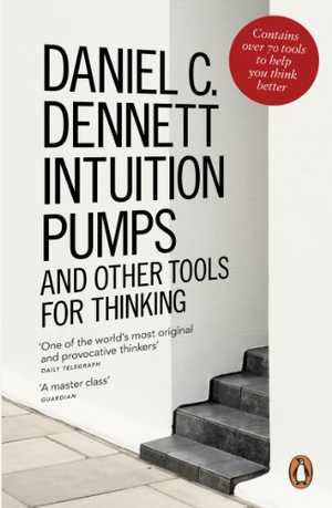 Intuition Pumps and Other Tools for Thinking